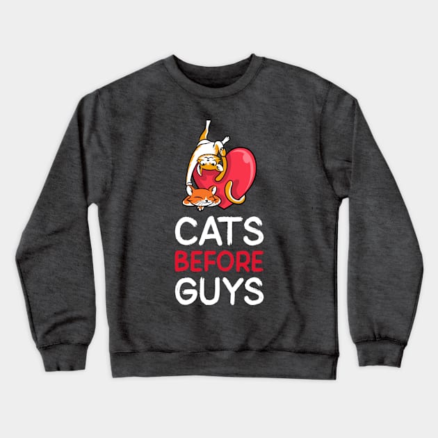 Cats Before Guys Shirt Design Crewneck Sweatshirt by ArtPace